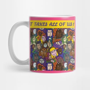 IT TAKES ALL OF US Mug